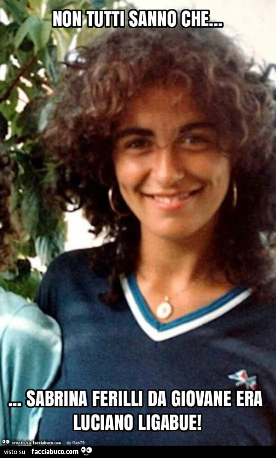 Non tutti sanno che… sabrina ferilli da giovane era luciano ligabue