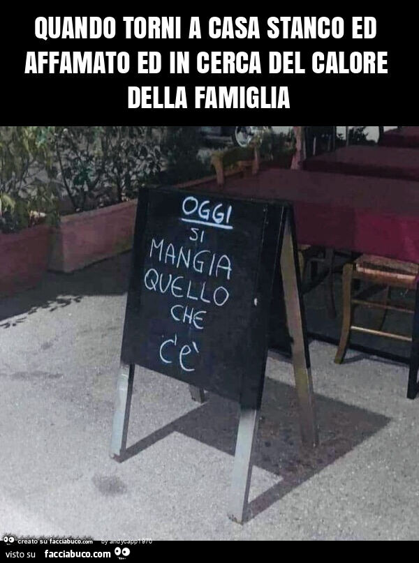 Quando torni a casa stanco ed affamato ed in cerca del calore della famiglia