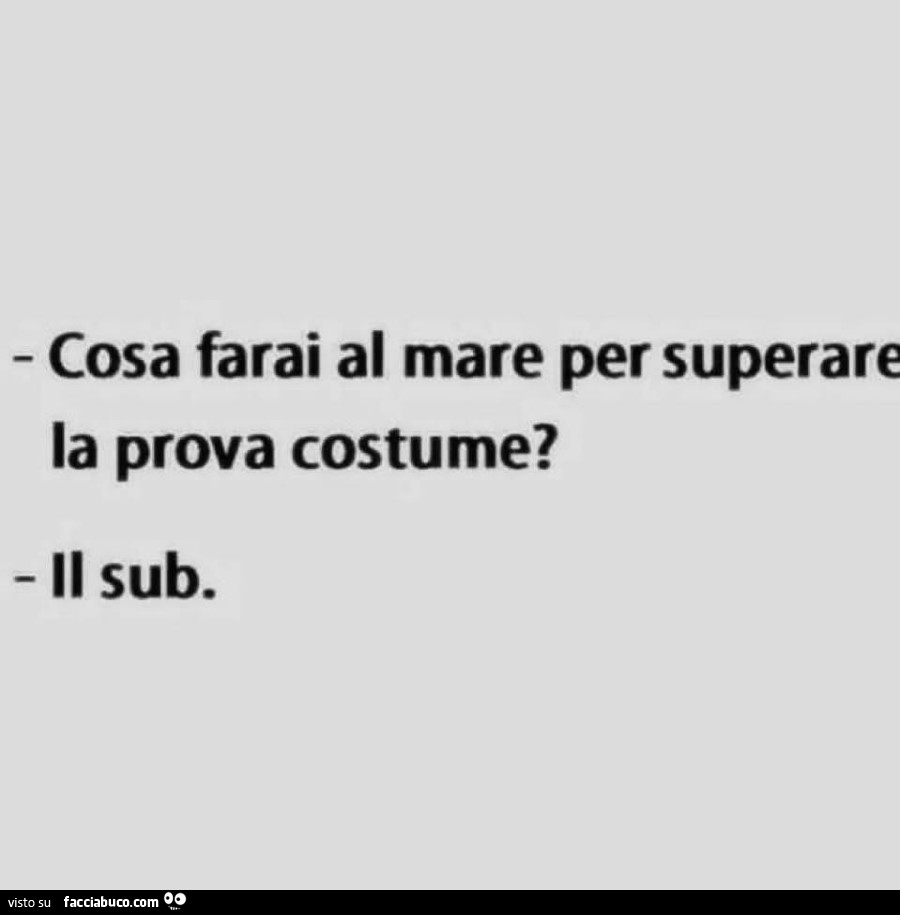 Cosa farai al mare per superare la prova costume? Il sub
