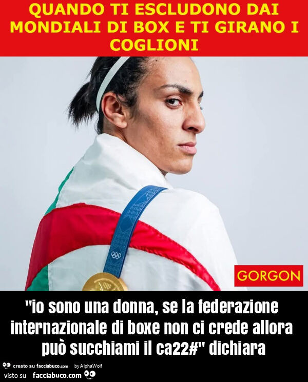 "io sono una donna, se la federazione internazionale di boxe non ci crede allora può succhiami il ca22#" dichiara