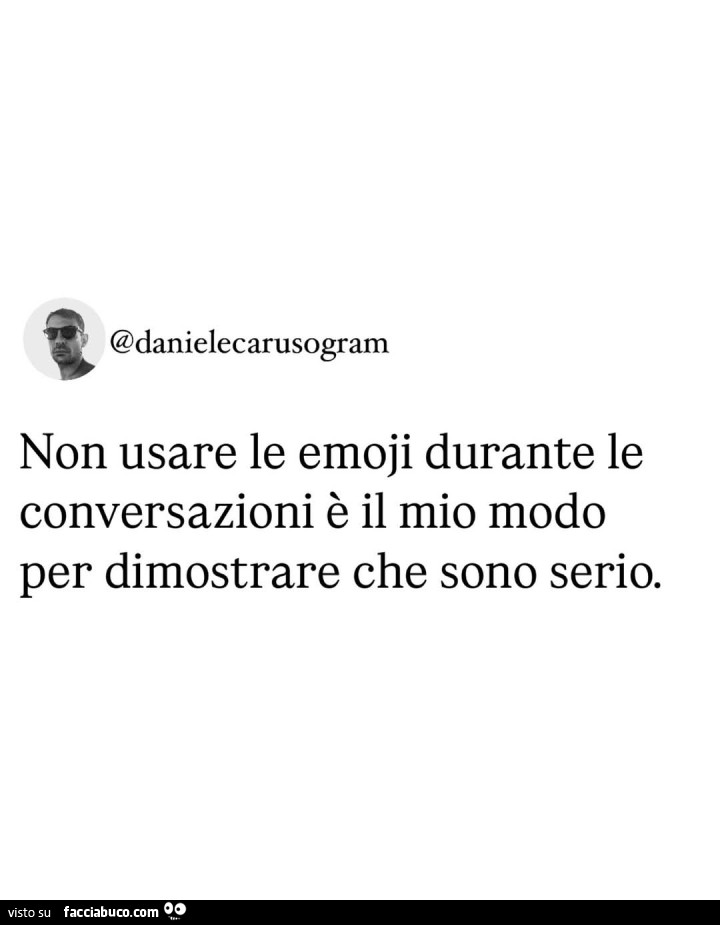 Non usare le emoji durante le conversazioni è il mio modo per dimostrare che sono serio
