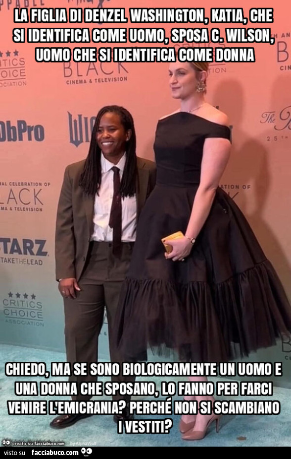 La figlia di denzel washington, katia, che si identifica come uomo, sposa c. Wilson, uomo che si identifica come donna chiedo, ma se sono biologicamente un uomo e una donna che sposano, lo fanno per farci venire l'emicrania? Perché non si scambiano i