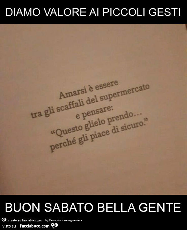 Diamo valore ai piccoli gesti buon sabato bella gente
