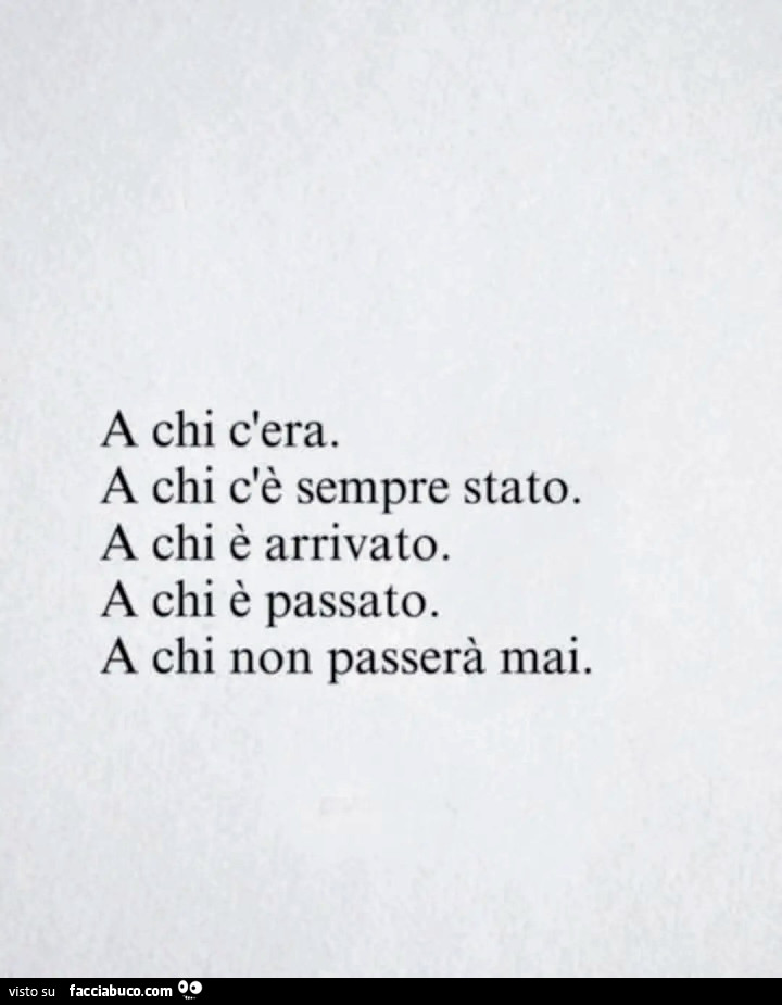 A chi c'era. A chi c'è sempre stato. A chi è arrivato. A chi è passato. A chi non passerà mai