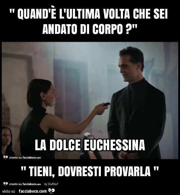 " quand'è l'ultima volta che sei andato di corpo? " " Tieni, dovresti provarla "