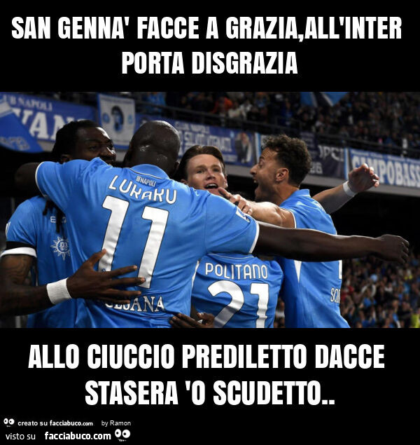 San gennà facce a grazia, all'inter porta disgrazia allo ciuccio prediletto dacce stasera 'o scudetto