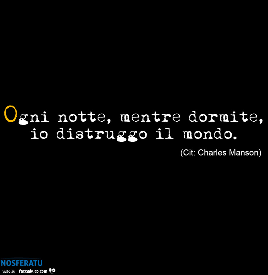Ogni notte, mentre dormite, io distruggo il mondo