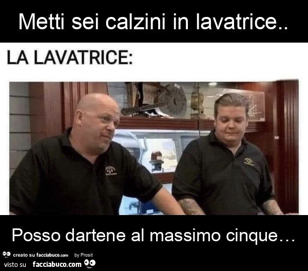 Metti sei calzini in lavatrice. Posso dartene al massimo cinque…