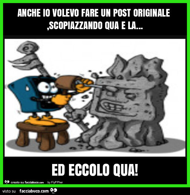 Anche io volevo fare un post originale, scopiazzando qua e la… ed eccolo qua