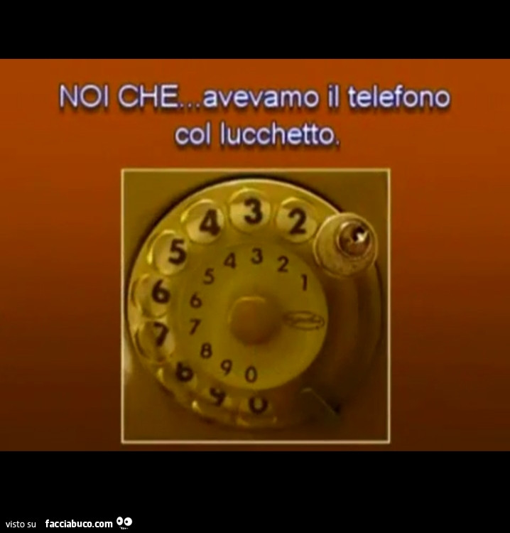 Noi che avevamo il telefono col lucchetto