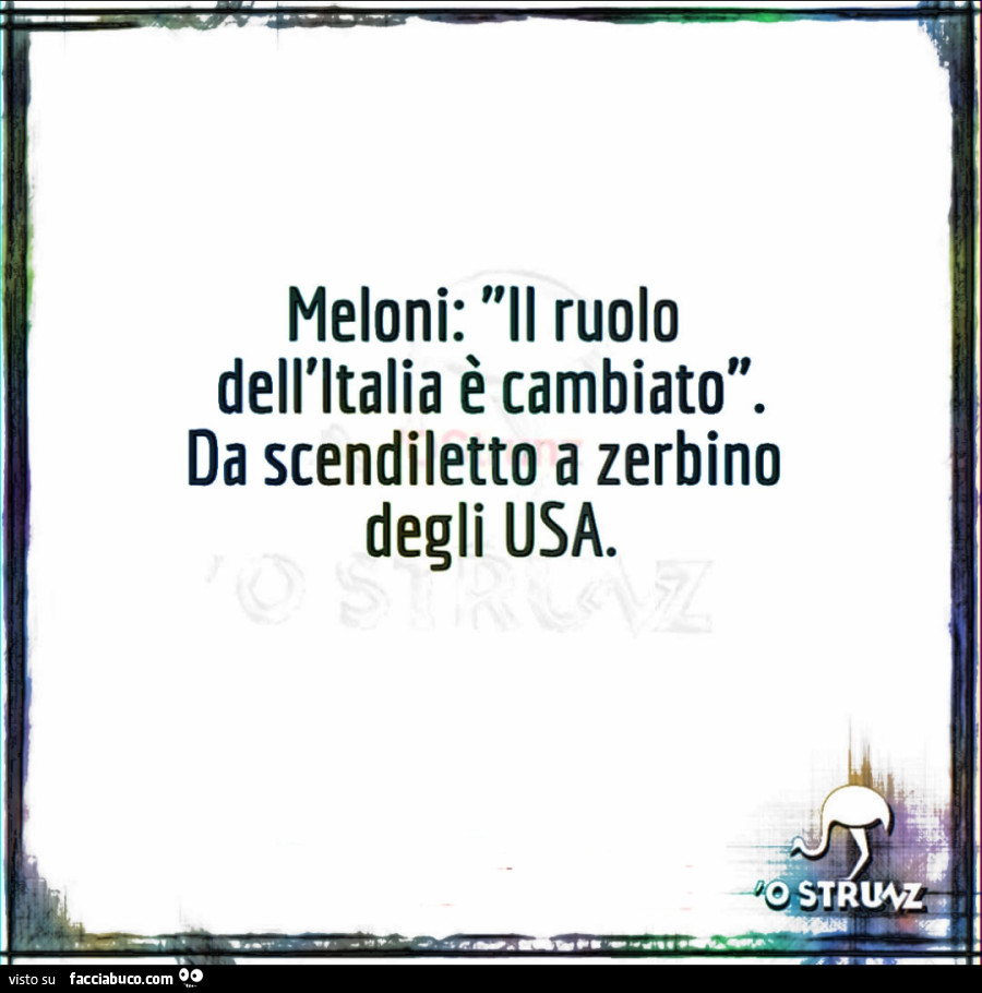 Meloni: il ruolo dell'italia è cambiato. Da scendiletto a zerbino degli usa