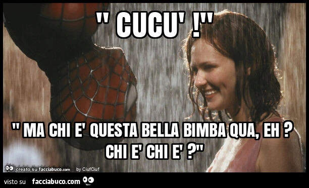 " cucรน! " " Ma chi รจ questa bella bimba qua, eh? Chi รจ chi รจ? "