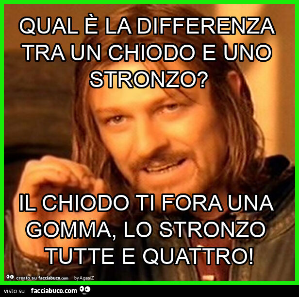 Qual è la differenza tra un chiodo e uno stronzo? Il chiodo ti fora una gomma, lo stronzo tutte e quattro