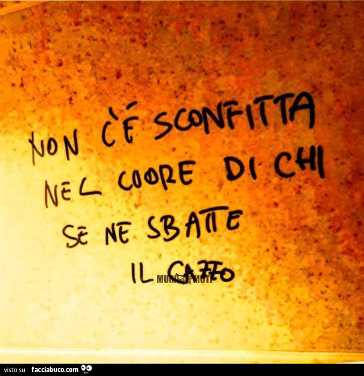 Non c'è sconfitta nel cuore di chi se ne sbatte il cazzo