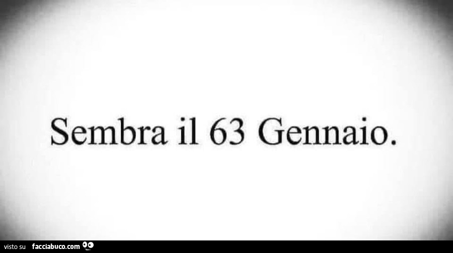 Sembra il 63 gennaio