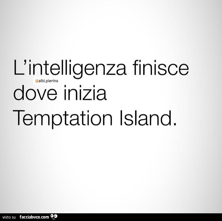 L'intelligenza finisce dove inizia temptation island