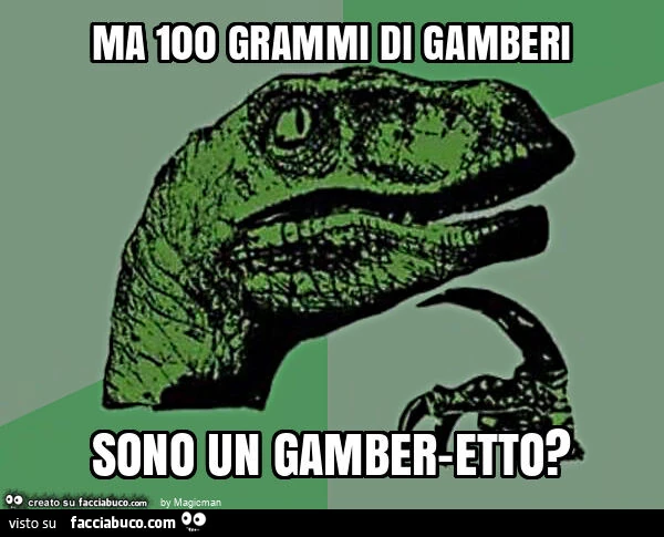 Ma 100 grammi di gamberi sono un gamber-etto?