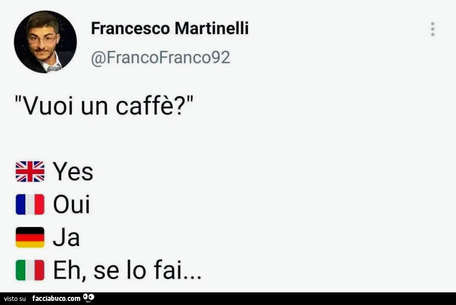 Vuoi un caffè? Eh, se lo fai…