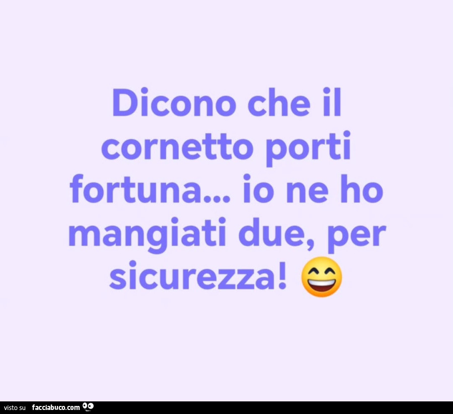 Dicono che il cornetto porti fortuna… io ne ho mangiati due, per sicurezza