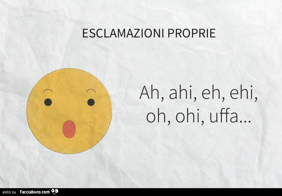 Esclamazioni proprie ah, ahi, eh, ehi, oh, ohi, uffa…