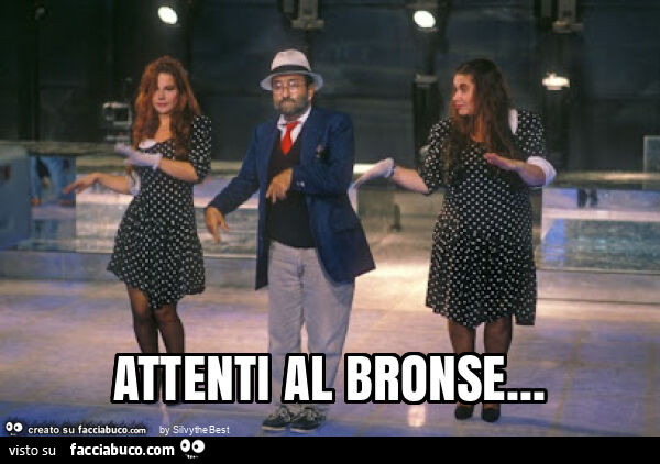 Attenti al bronse