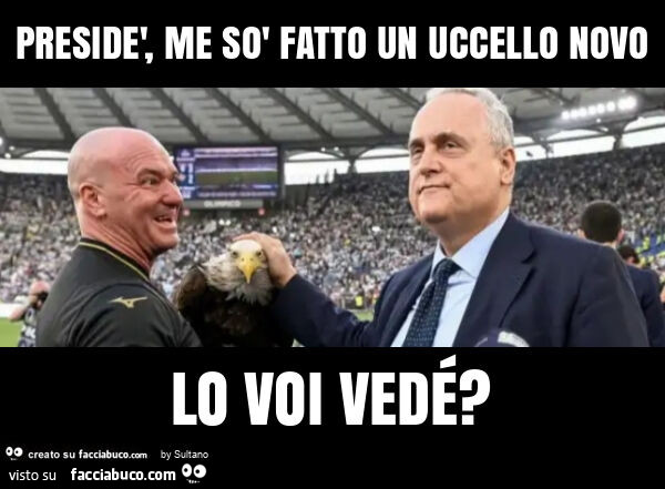 Presidè, me sò fatto un uccello novo lo voi vedé?