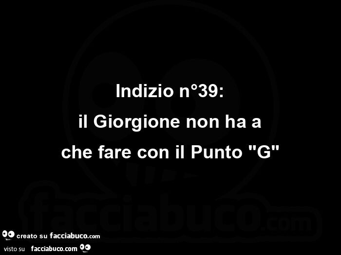 Indizio n°39: il giorgione non ha a che fare con il punto g