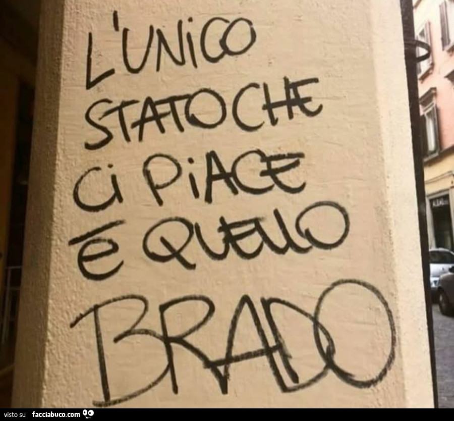 L'unico stato che ci piace è quello brado scritte sui muri