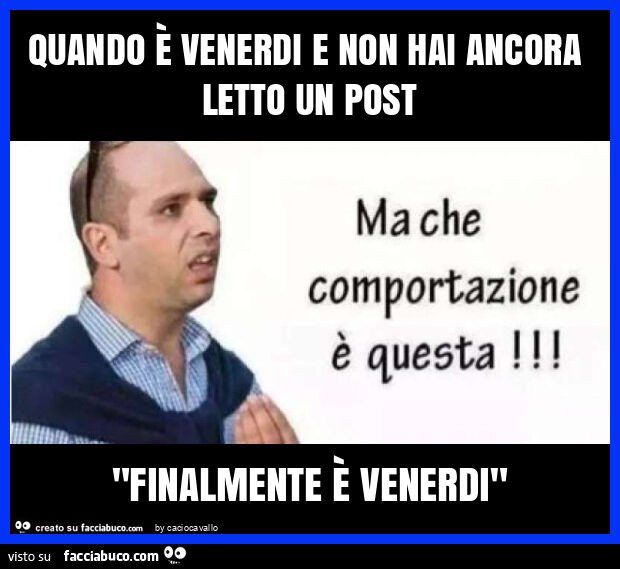 Quando è venerdi e non hai ancora letto un post "finalmente è venerdi"