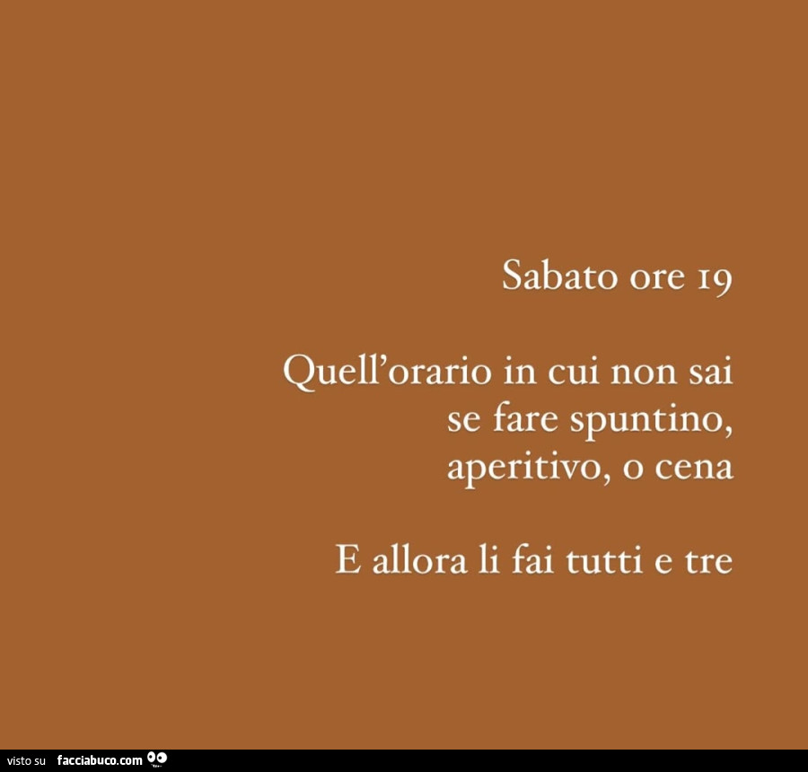 Sabato ore 19 quell'orario in cui non sai se fare spuntino, aperitivo, o cena e allora li fai tutti e tre