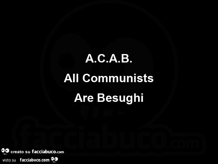 A. C. A. B. All communists are besughi