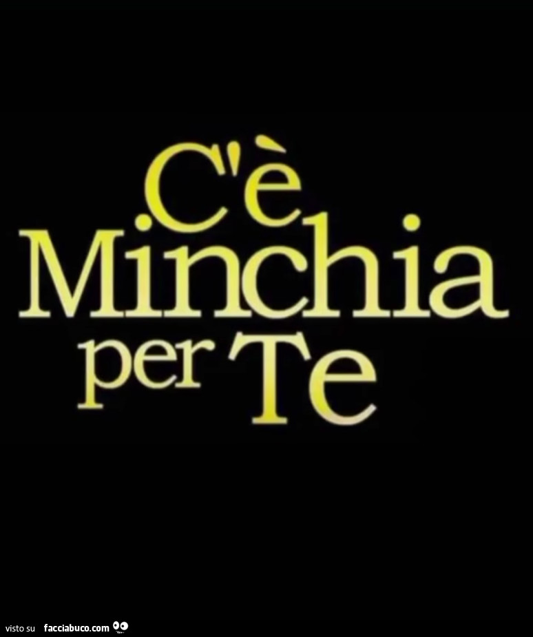 C'è minchia per te