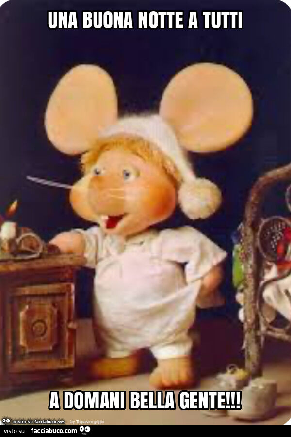 Una buona notte a tutti a domani bella gente
