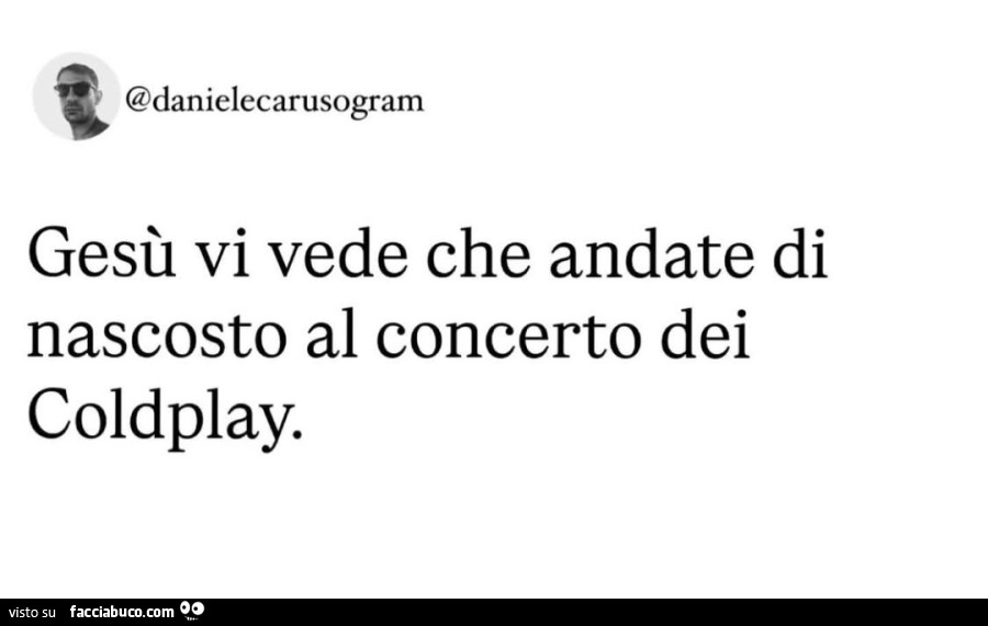 Gesù vi vede che andare di nascosto al concerto dei coldplay