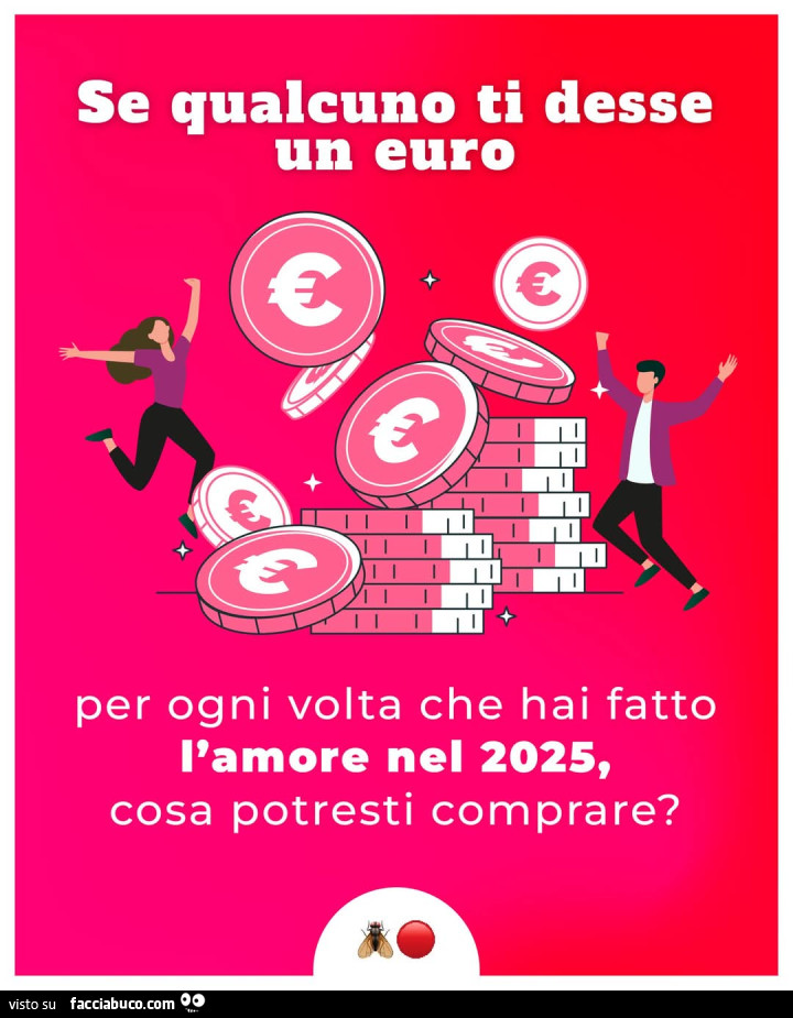 Se qualcuno ti desse un euro per ogni volta che hai fatto l'amore nel 2025, cosa potresti comprare?