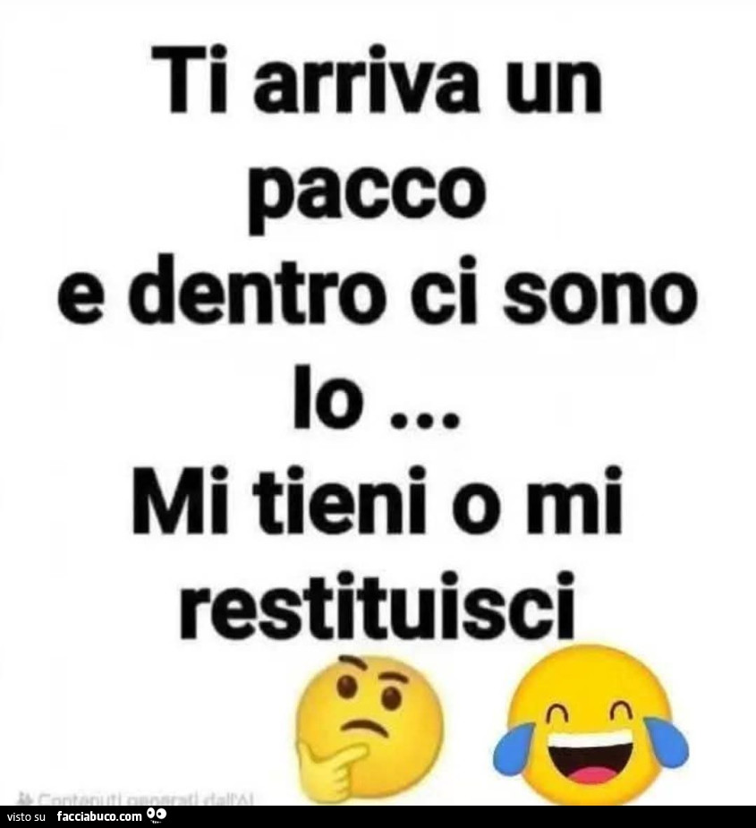 Ti arriva un pacco e dentro ci sono io… mi tieni o mi restituisci?