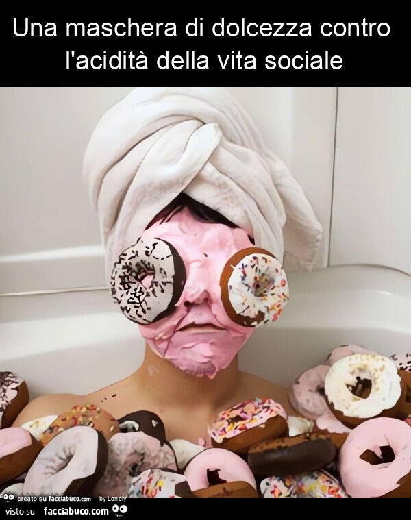 Una maschera di dolcezza contro l'acidità della vita sociale