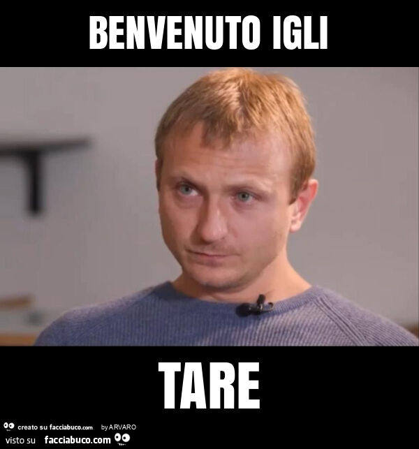 Benvenuto igli tare
