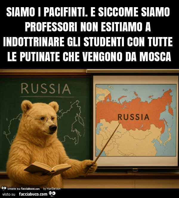 Siamo i pacifinti. E siccome siamo professori non esitiamo a indottrinare gli studenti con tutte le putinate che vengono da mosca