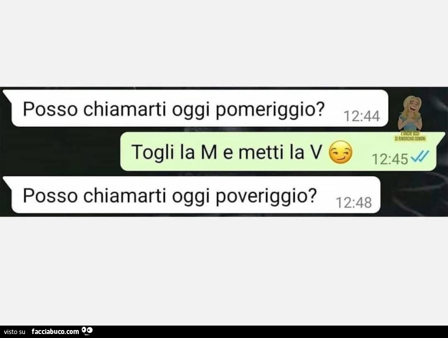 Posso chiamarti oggi pomeriggio? Togli la M e metti la V. Posso chiamarti oggi poveriggio?