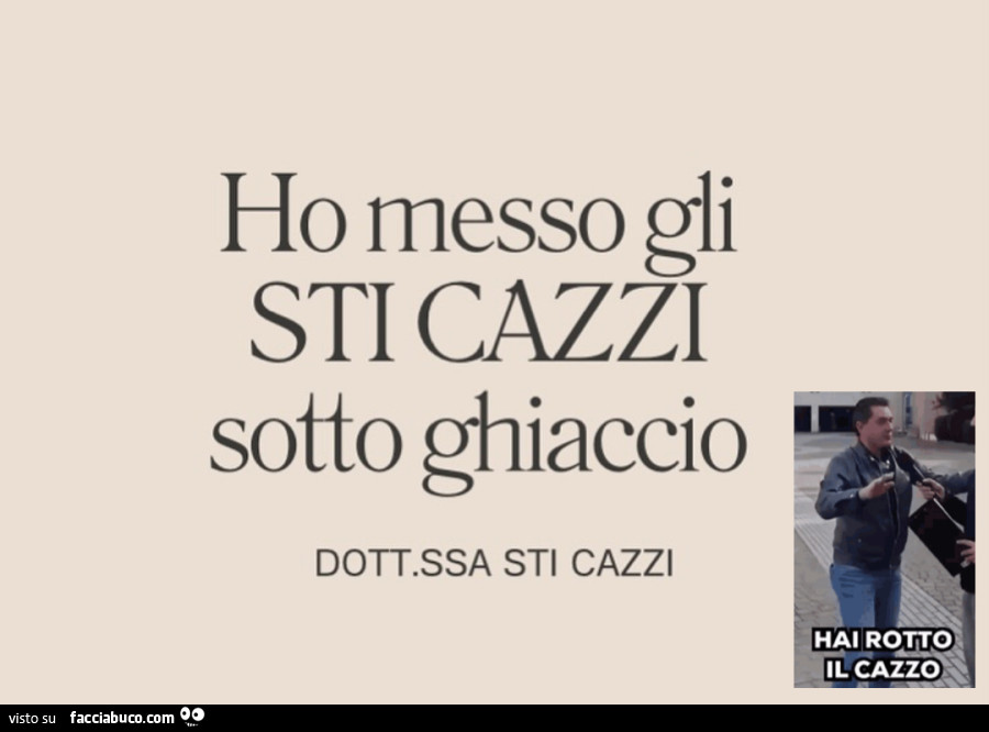 Ho messo gli sti cazzi sotto ghiaccio
