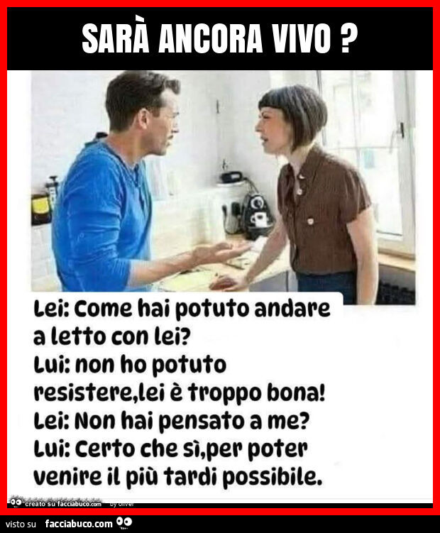 Sarà ancora vivo?