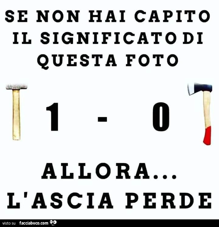 Se non hai capito il significato di questa foto allora&hellip; l'ascia perde