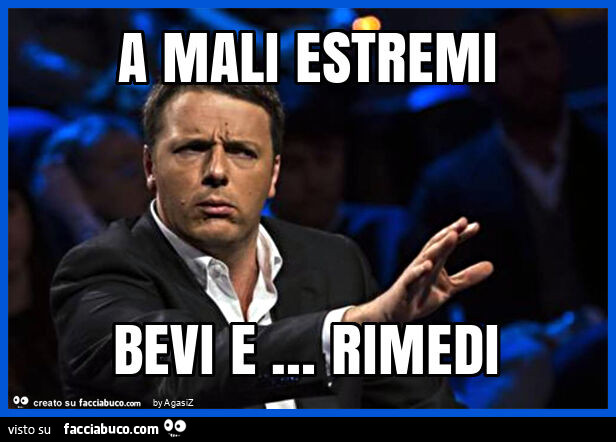 A mali estremi bevi e … rimedi