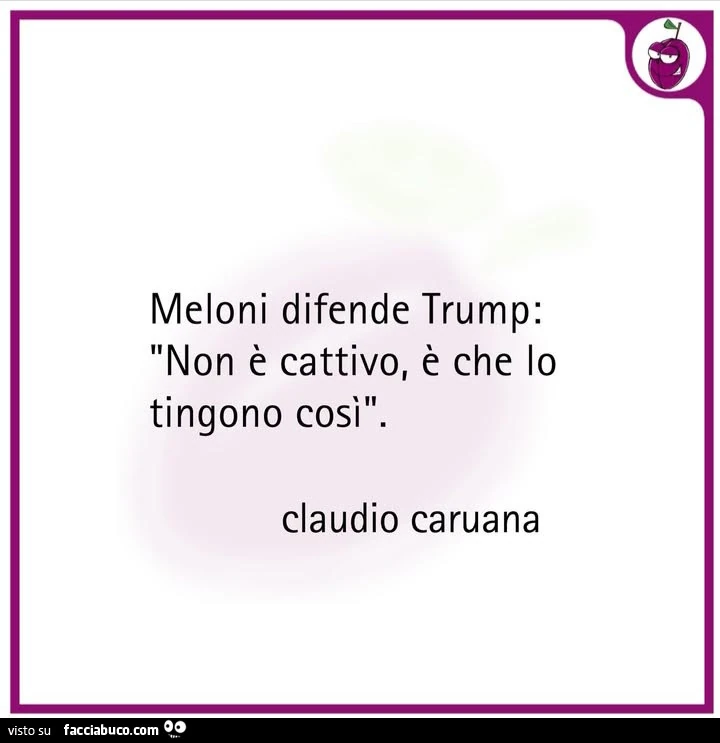 Meloni difende trump: non è cattivo, è che io tingono così