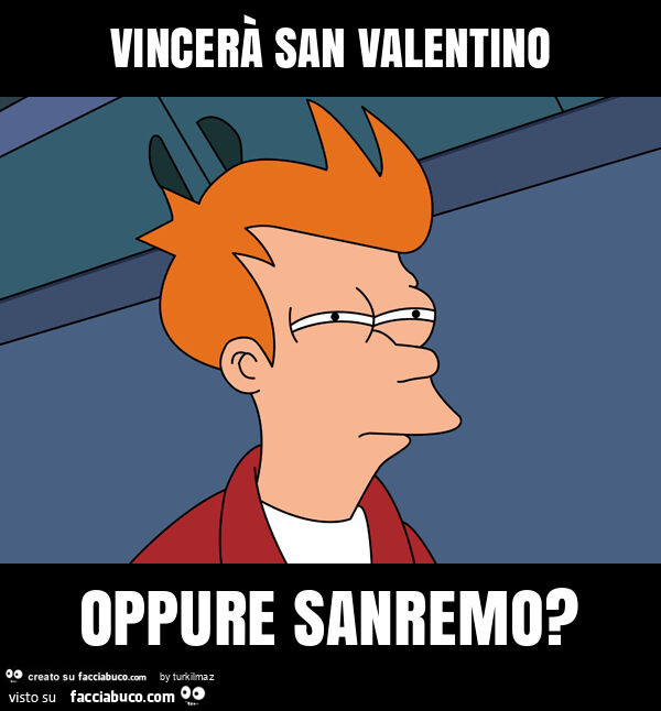 Vincerà san valentino oppure sanremo?