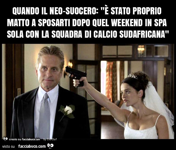 Quando il neo-suocero: "è stato proprio matto a sposarti dopo quel weekend in spa sola con la squadra di calcio sudafricana"