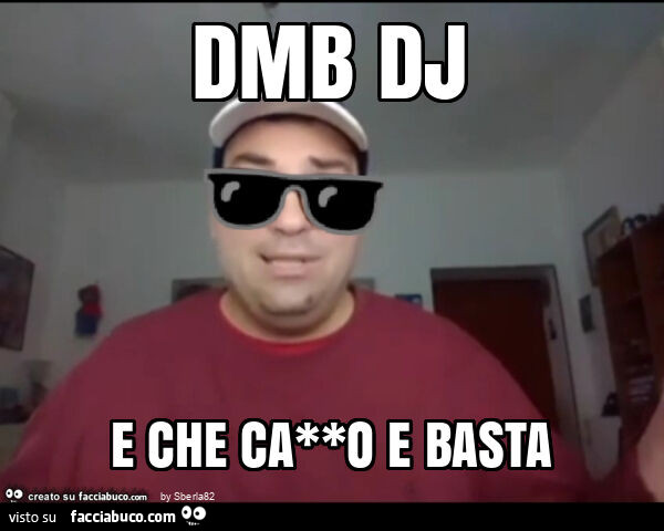 Dmb dj e che ca**o e basta