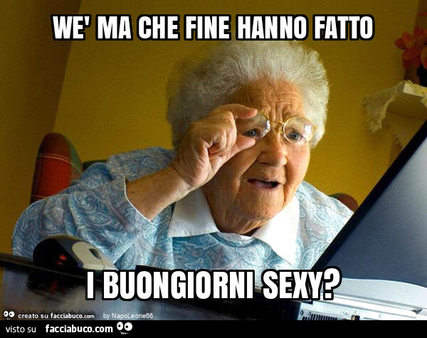 Wè ma che fine hanno fatto i buongiorni sexy?