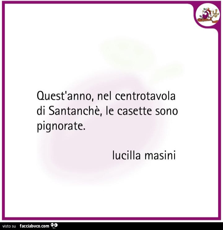 Quest'anno, nel centrotavola di santanchè, le casette sono pignorate